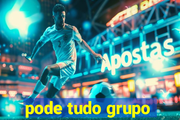 pode tudo grupo